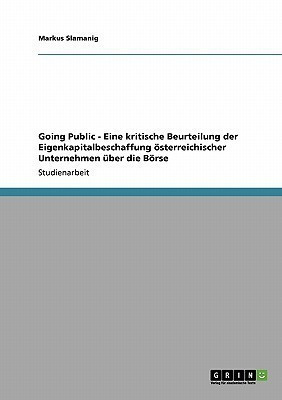 Going Public - Eine kritische Beurteilung der Eigenkapitalbeschaffung oesterreichischer Unternehmen ueber die Boerse(German, Paperback, Slamanig Markus)