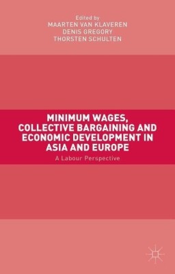 Minimum Wages, Collective Bargaining and Economic Development in Asia and Europe(English, Hardcover, van Klaveren Maarten)