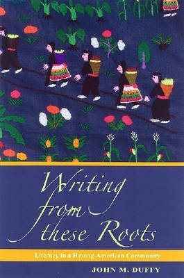 Writing from These Roots(English, Hardcover, Duffy John M.)