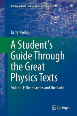 A Student's Guide Through the Great Physics Texts(English, Paperback, Kuehn Kerry)