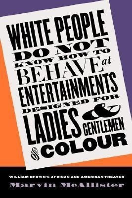 White People Do not Know How to Behave at Entertainments Designed for Ladies and Gentlemen of Colour(English, Paperback, McAllister Marvin)