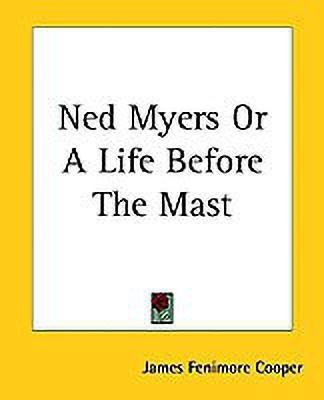 Ned Myers Or A Life Before The Mast(English, Paperback, Cooper James Fenimore)