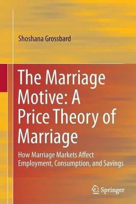 The Marriage Motive: A Price Theory of Marriage(English, Paperback, Grossbard Shoshana)
