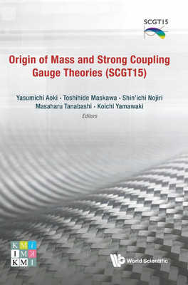 Origin Of Mass And Strong Coupling Gauge Theories (Scgt 15) - Proceedings Of The Sakata Memorial Kmi Workshop(English, Hardcover, unknown)