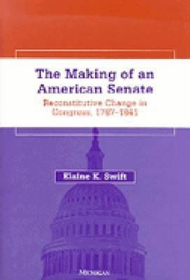 The Making of an American Senate(English, Paperback, Swift Elaine K.)