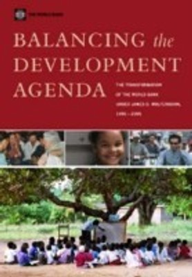 BALANCING THE DEVELOPMENT AGENDA-THE TRANSFORMATION OF THE WORLD BANK UNDER JAMES D. WOLFENSOHN 2005(English, Paperback, unknown)