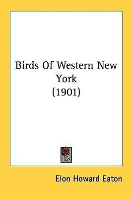 Birds Of Western New York (1901)(English, Paperback, Eaton Elon Howard)