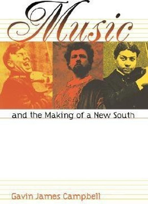 Music and the Making of a New South(English, Paperback, Campbell Gavin James)