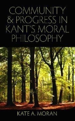 Community and Progress in Kant's Moral Philosophy(English, Hardcover, Moran Kate A.)