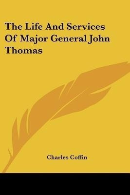 The Life And Services Of Major General John Thomas(English, Paperback, Coffin Charles)