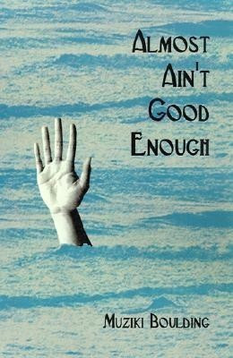 Almost Ain't Good Enough(English, Paperback, Boulding Muziki)