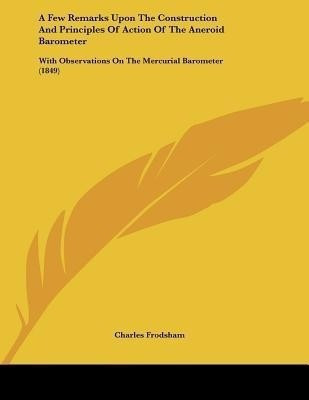 A Few Remarks Upon The Construction And Principles Of Action Of The Aneroid Barometer(English, Paperback, Frodsham Charles)