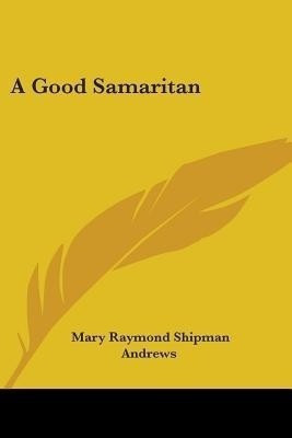 A Good Samaritan(English, Paperback, Andrews Mary Raymond Shipman)