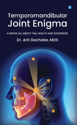 Temporomandibular Joint Enigma- A know all about TMJ Health & disorder(Paperback, Dr Arti Gachake)