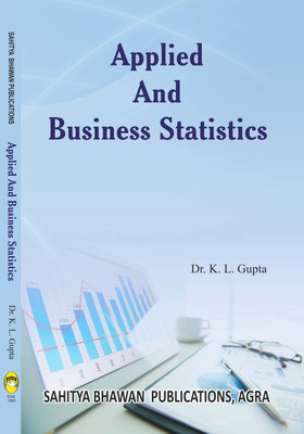 Applied & Business Statistics For B.Com Semester VIth Lucknow University, National PG College Lucknow & For M.Com Semester III of Jiwaji University(Paperback, Dr. K.L. Gupta)