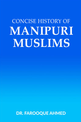 Concise History of Manipuri Muslims(Paperback, Dr. Farooque Ahmed)