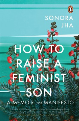 How to Raise a Feminist Son(English, Paperback, Jha Sonora)