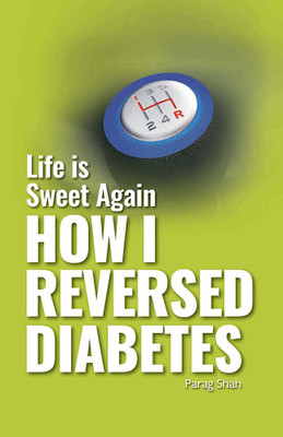 Life Is Sweet Again How Did I Reverse Diabetes(Paperback, Parag Shah)