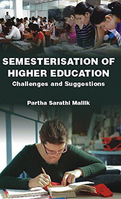 Semesterisation Of Higher Education In India(Hardcover, P.S. Mallick)