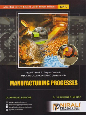 MANUFACTURING PROCESSES - SY (SE) Degree Course in Mechanical Engineering - Semester 2 - Savitribai Phule Pune University SPPU(Paperback, Dr. Anand K. Bewoor, Dr. Yashwant S. Munde) MANUFACTURING PROCESSES - SY (SE) Degree Course in Mechanical Engineering - Semester 2 - Savitribai Phule Pune University SPPU(Paperback, Dr. Anand K. Bewoor, Dr. Yashwant S. Munde)