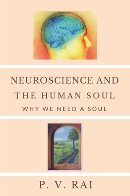 Neuroscience and Human Soul: Why we need a soul(Paperback, Dr. P. V. Rai)