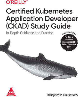Certified Kubernetes Application Developer (CKAD) Study Guide: In-Depth Guidance and Practice (Grayscale Indian Edition)(Paperback, Benjamin Muschko)