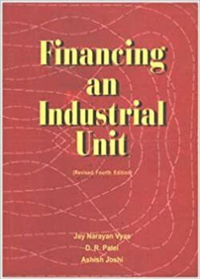 Financing An Industrial Unit (Revised Fourth Edition)(Hardcover, Jay Narayan Vyas, D. R. Patel, Ashish Joshi)