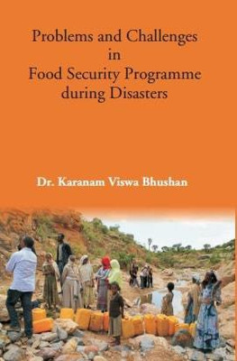 Problems and Challenges in Food Security Programme during Disasters(Hardcover, Dr. Karanam Viswa Bhushan)