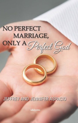 No Perfect Marriage, Only A Perfect God(Hardcover, Jeffrey, Jennifer Aspacio)