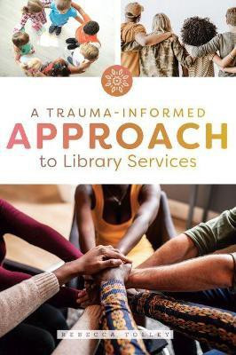 A Trauma-Informed Approach to Library Services(English, Paperback, Tolley Rebecca)