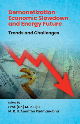 Demonetization Economic Slowdown and Energy Future- Trends and Challenges(English, Hardcover, Biju M.R.)