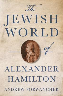 The Jewish World of Alexander Hamilton(English, Hardcover, Porwancher Andrew)