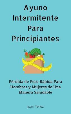 Ayuno Intermitente Para Principiantes(Spanish, Hardcover, Tellez Juan)