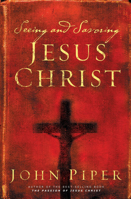 Seeing and Savoring Jesus Christ(Paperback, John Piper)