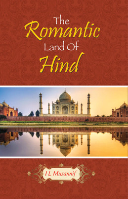 The romantic land of hind First  Edition(Others, Hardcover, I. L. Musannif)