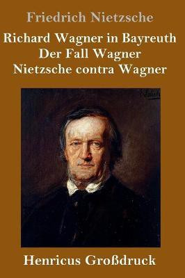 Richard Wagner in Bayreuth / Der Fall Wagner / Nietzsche contra Wagner (Grossdruck)(German, Hardcover, Nietzsche Friedrich)