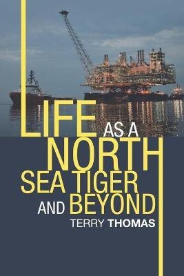 Life as a North Sea Tiger and Beyond(English, Paperback, Thomas Terry)