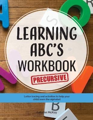 Learning ABC's Workbook - Precursive(English, Paperback, McKay Autumn)