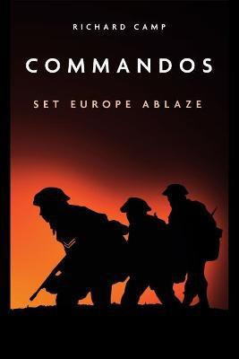 The Commandos: Set Europe Ablaze(English, Paperback, Camp Richard)