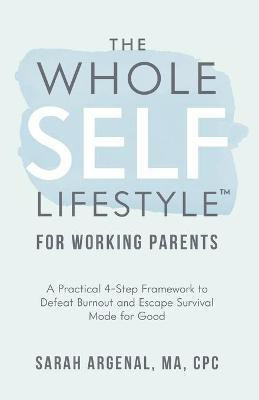 The Whole SELF Lifestyle for Working Parents(English, Paperback, Argenal Sarah)