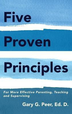 Five Proven Principles(English, Hardcover, Peer Ed D Gary G)
