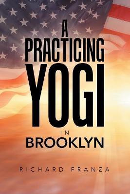 A Practicing Yogi in Brooklyn(English, Paperback, Franza Richard)