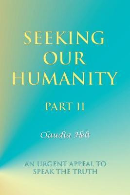 Seeking Our Humanity Part Ii(English, Paperback, Helt Claudia)