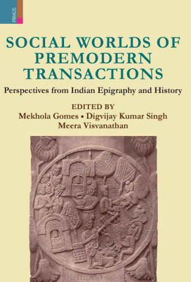 Social Worlds of Premodern Transactions: Perspectives from Indian Epigraphy and History(Paperback, Gomes,Mekhola, Singh,Digvijay Kumar, Visvanathan,Meera)