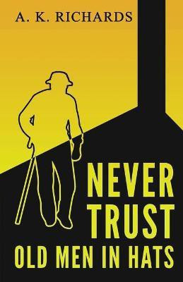 Never Trust Old Men in Hats(English, Paperback, Richards A K)