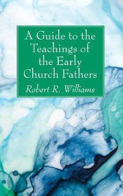 A Guide to the Teachings of the Early Church Fathers(English, Paperback, Williams Robert R)