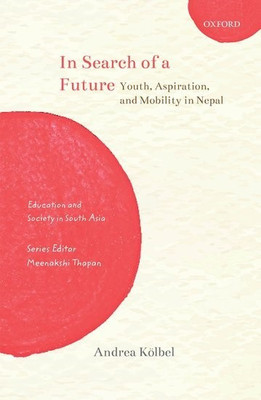 In Search of a Future  - Youth, Aspiration, and Mobility in Nepal(English, Hardcover, Koelbel Andrea)