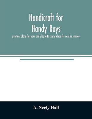 Handicraft for handy boys;(English, Paperback, Neely Hall A)