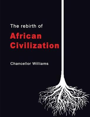 The Rebirth of African Civilization(English, Paperback, Williams Chancellor)