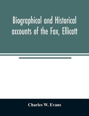 Biographical and historical accounts of the Fox, Ellicott, and Evans families, and the different families connected with them(English, Paperback, W Evans Charles)